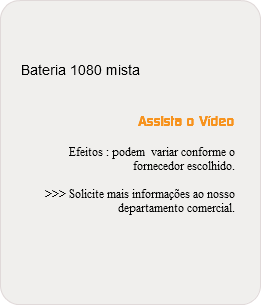  Bateria 1080 mista Assista o Vídeo Efeitos : podem variar conforme o fornecedor escolhido. >>> Solicite mais informações ao nosso departamento comercial.